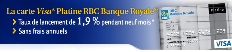 La carte Visa* Platine RBC Banque Royale. › Taux de lancemant de 1,9 % pendant neuf mois › Sans frais annuels