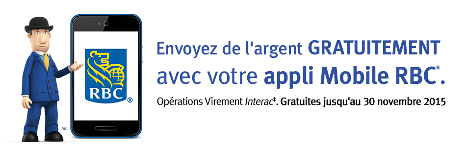 Envoyez de l’argent GRATUITEMENT avec votre appli Mobile RBC*. Opérations Virement Interac‡. Gratuites jusqu'au 30 novembre 2015 